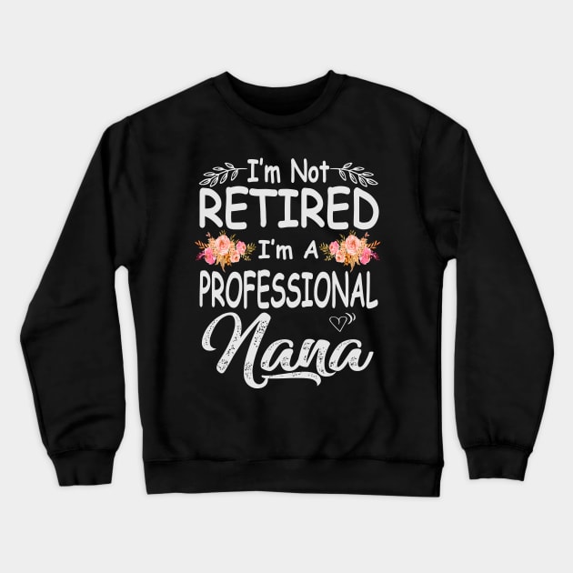 mothers day im not retired im a professional nana Crewneck Sweatshirt by Bagshaw Gravity